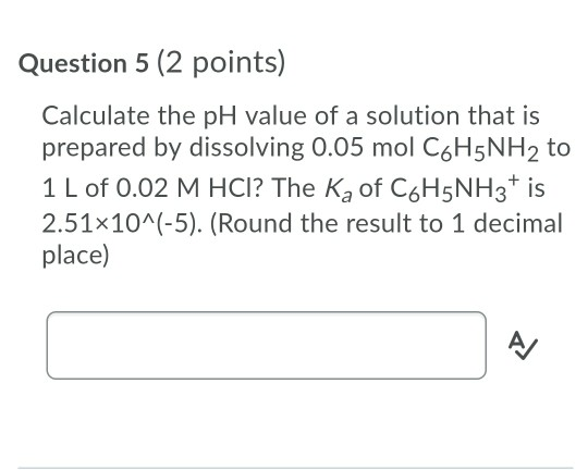 Solved Question 5 (2 points) Calculate the pH value of a | Chegg.com
