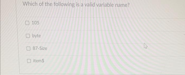 Solved Which of the following is a valid variable name? 105 | Chegg.com