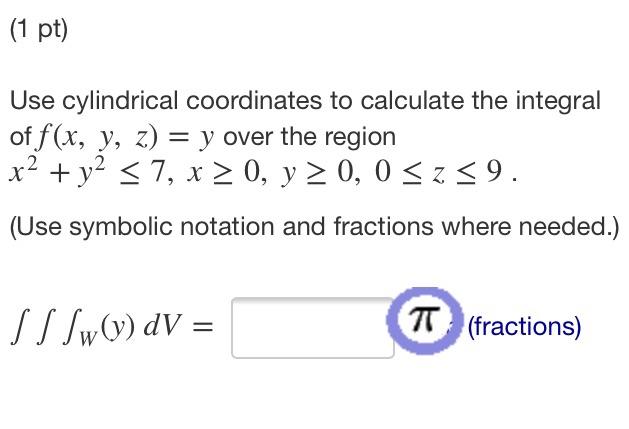 Solved (1 pt) Use cylindrical coordinates to calculate the | Chegg.com