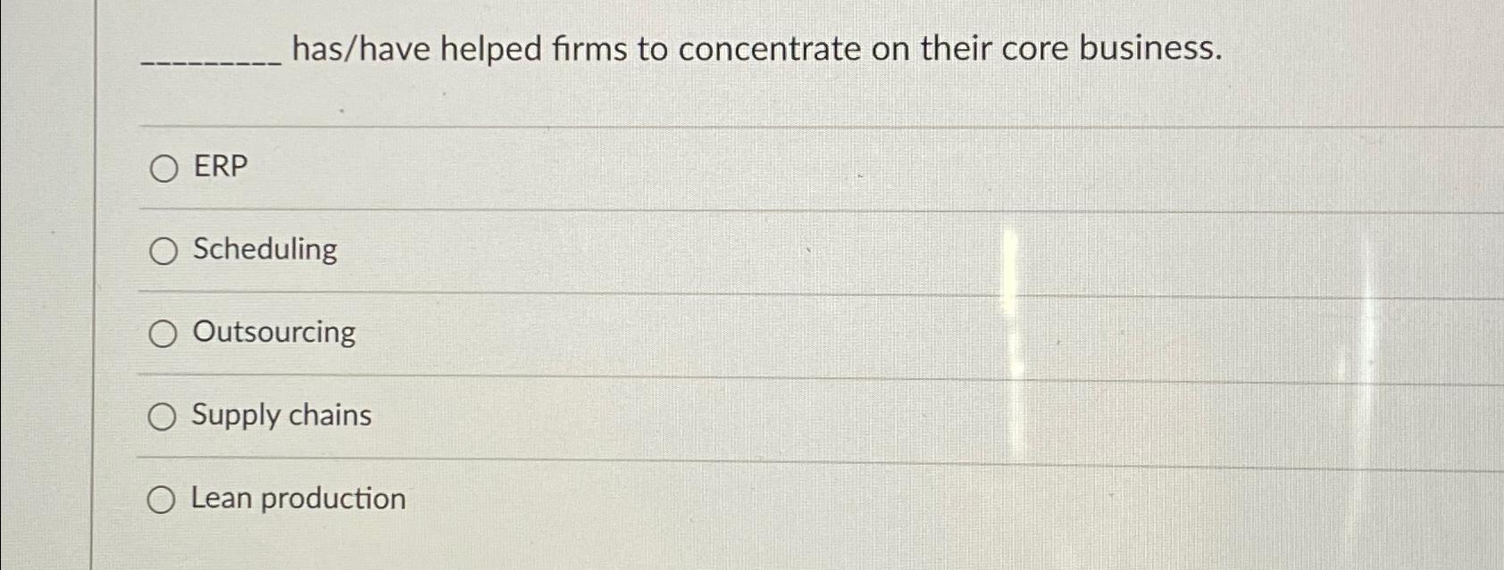 Solved has/have helped firms to concentrate on their core
