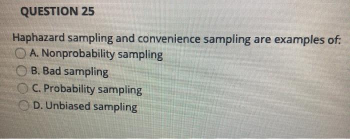 Solved QUESTION 25 Haphazard sampling and convenience | Chegg.com