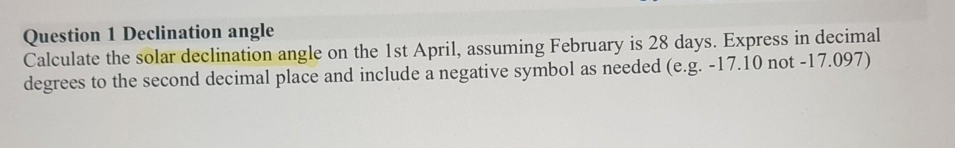 Solved Question 1 Declination angle Calculate the solar | Chegg.com