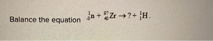 Solved Balance the equation on + Zx →?+ H. | Chegg.com