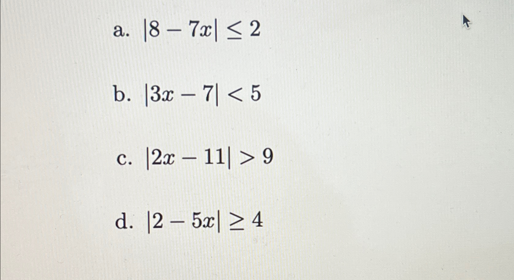 Solved a. |8-7x|≤2b. |3x-7| 9d. |2-5x|≥4 | Chegg.com