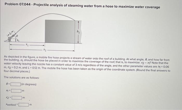 Problem \( 07.044 \) - Projectile analysis of steaming water from a hose to maximize water coverage
As depicted in the figure