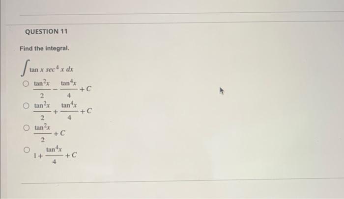 Find the integral. \[ \begin{array}{l} \int \tan x \sec ^{4} x d x \\ \frac{\tan ^{2} x}{2}-\frac{\tan ^{4} x}{4}+C \\ \frac{