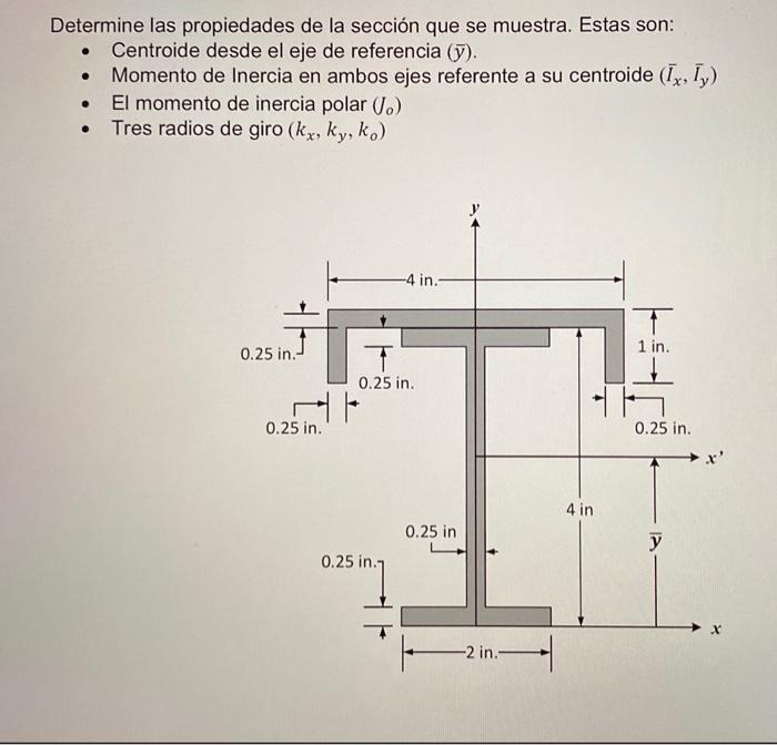 Determine las propiedades de la sección que se muestra. Estas son: - Centroide desde el eje de referencia \( (\bar{y}) \). -