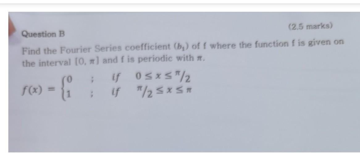 Solved Question B (2.5 Marks) Find The Fourier Series | Chegg.com