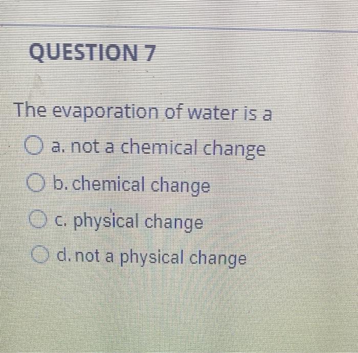 Solved QUESTION 7 The evaporation of water is a O a. not a | Chegg.com