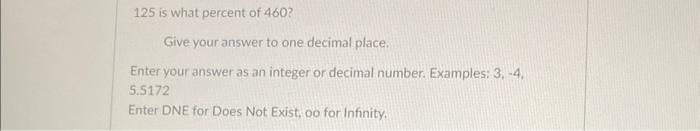 Solved 125 is what percent of 460 ? Give your answer to one | Chegg.com
