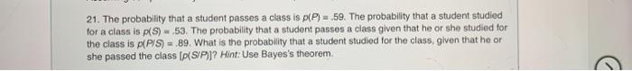 Solved 21. The probability that a student passes a class is | Chegg.com