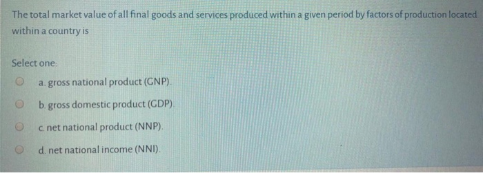 Solved The total market value of all final goods and | Chegg.com