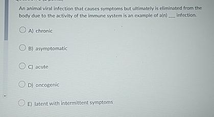 Solved An animal viral infection that causes symptoms but | Chegg.com