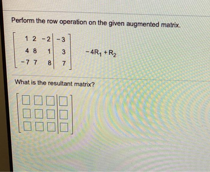 Solved Perform the row operation on the given augmented Chegg