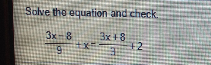 Solved Solve the equation and check. 3x-8 3x + 8 3 - + 2 | Chegg.com