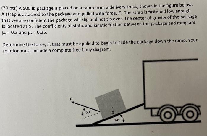 Solved (20 pts) A 500lb package is placed on a ramp from a | Chegg.com