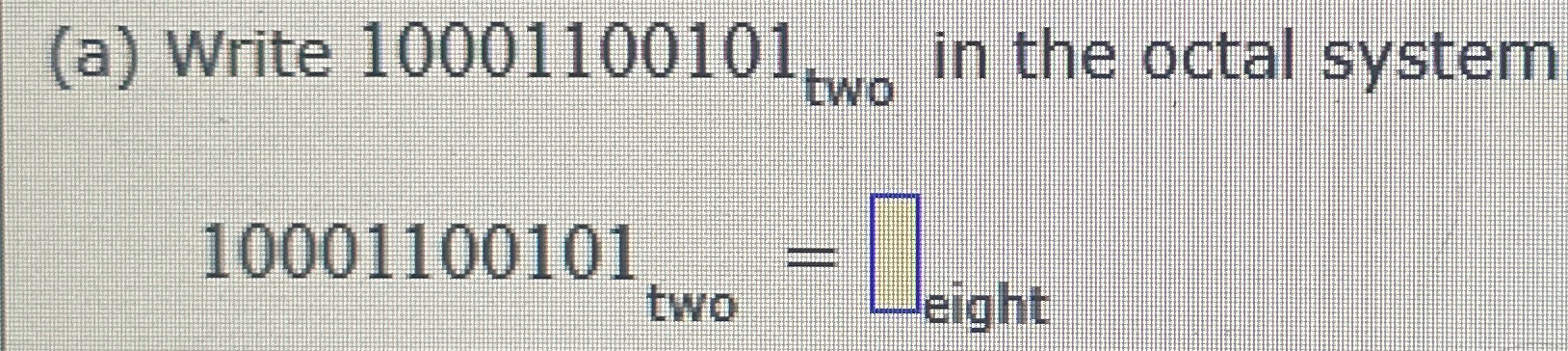 Solved (a) ﻿Write 10001100101two ﻿in the octal | Chegg.com