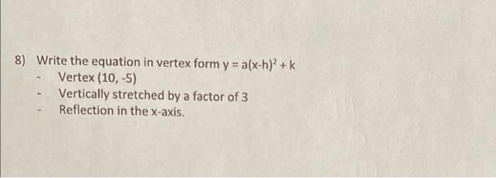 Solved 8) Write the equation in vertex form y = a(x-h)? +k | Chegg.com
