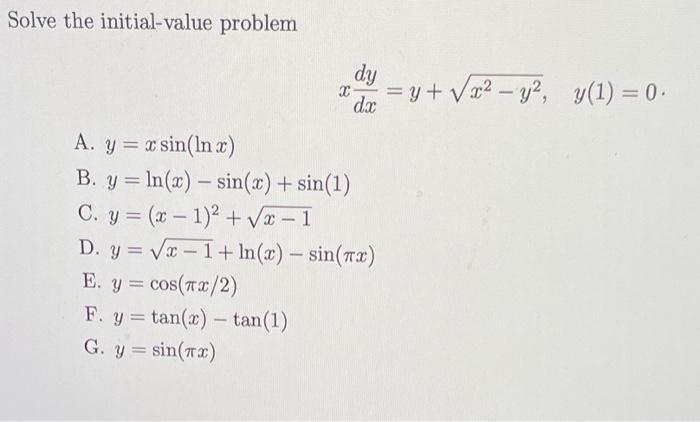 Solve the initial-value problem \[ x \frac{d y}{d x}=y+\sqrt{x^{2}-y^{2}}, \quad y(1)=0 \] A. \( y=x \sin (\ln x) \) B. \( y=