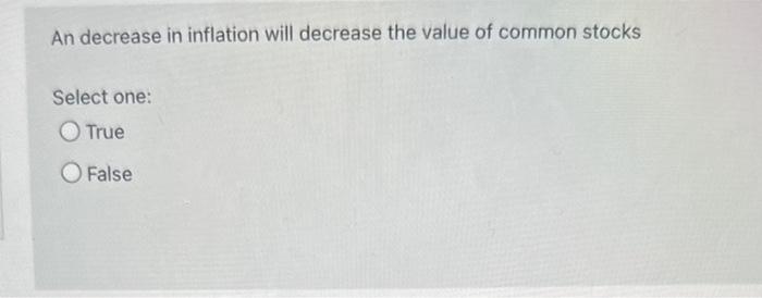 Solved An decrease in inflation will decrease the value of | Chegg.com