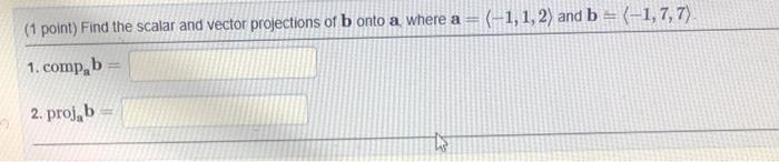 Solved (1 point) Find the scalar and vector projections of b | Chegg.com
