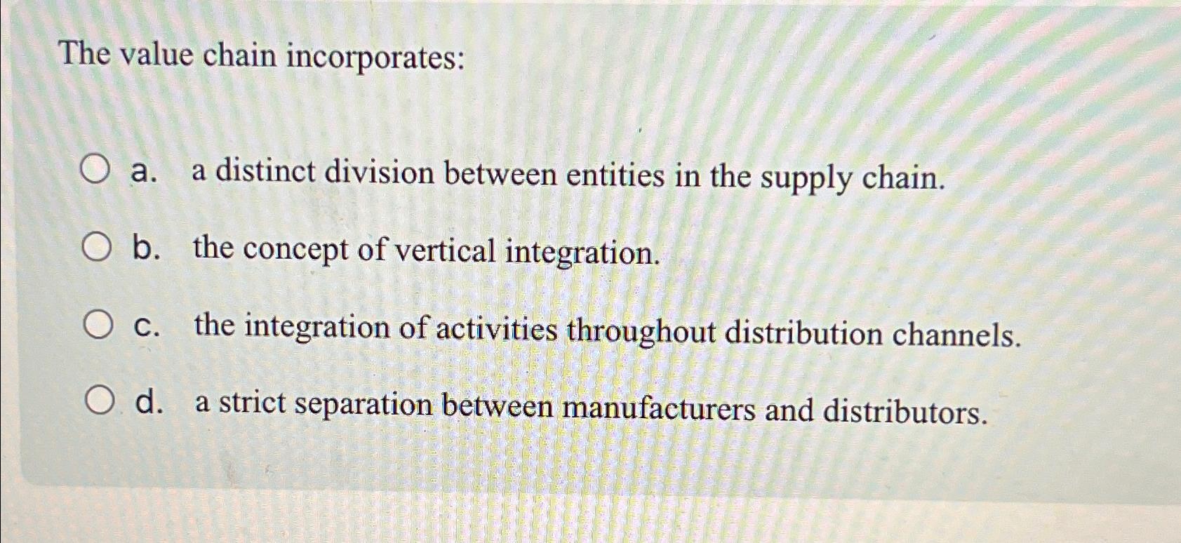 Solved The value chain incorporates:a. ﻿a distinct division | Chegg.com