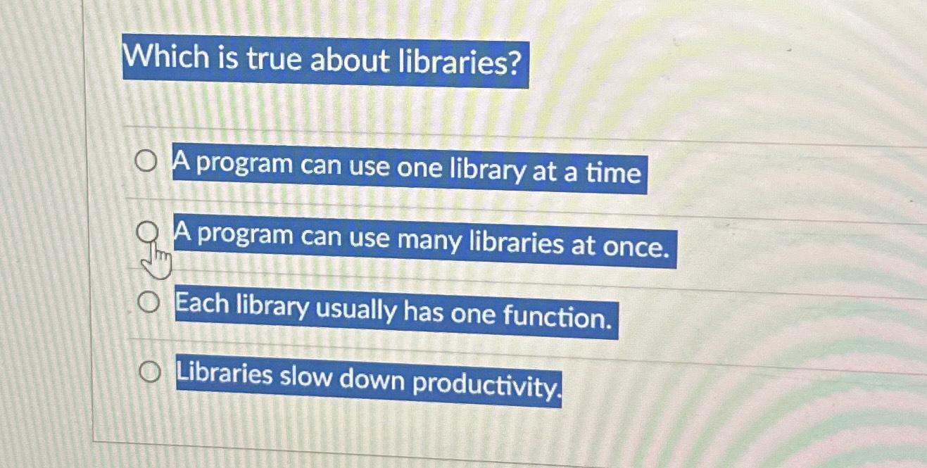 Solved Which is true about libraries?A program can use one | Chegg.com