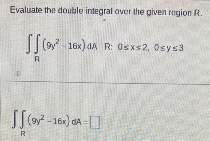 Solved Evaluate the double integral over the given region R. | Chegg.com