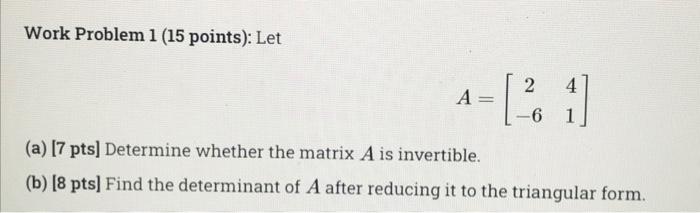 Solved Work Problem 1 (15 points): Let 2 4 A A = [1] - 6 (a) | Chegg.com