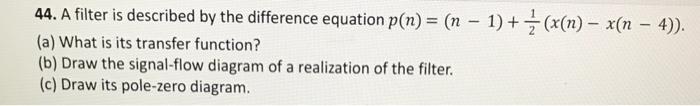 Solved 44. A filter is described by the difference equation | Chegg.com