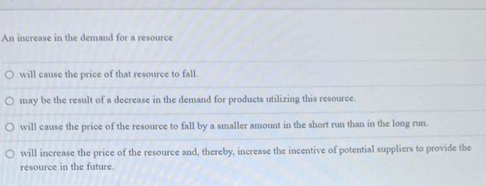 Solved An increase in the demand for a resource O will cause | Chegg.com