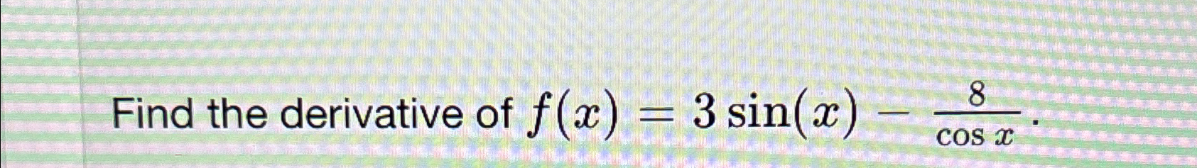 solved-find-the-derivative-of-f-x-3sin-x-8cosx-chegg