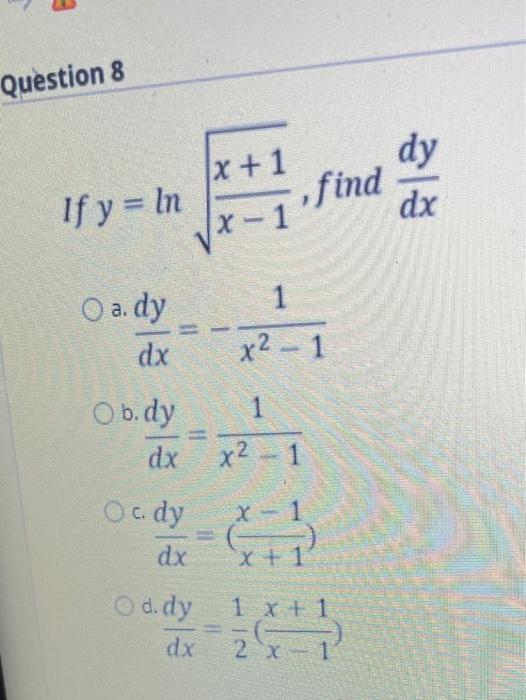 Solved Question 8 dy If y = In x +1 find Ix-1 dx O ady 1 dx | Chegg.com