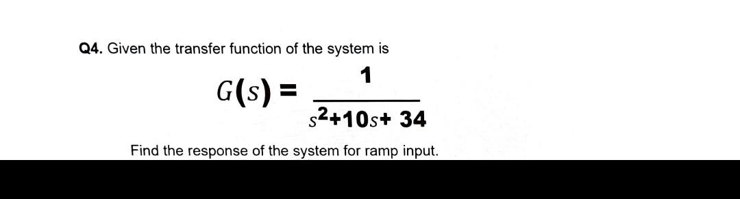 Solved Q4. Given the transfer function of the system is 1 | Chegg.com