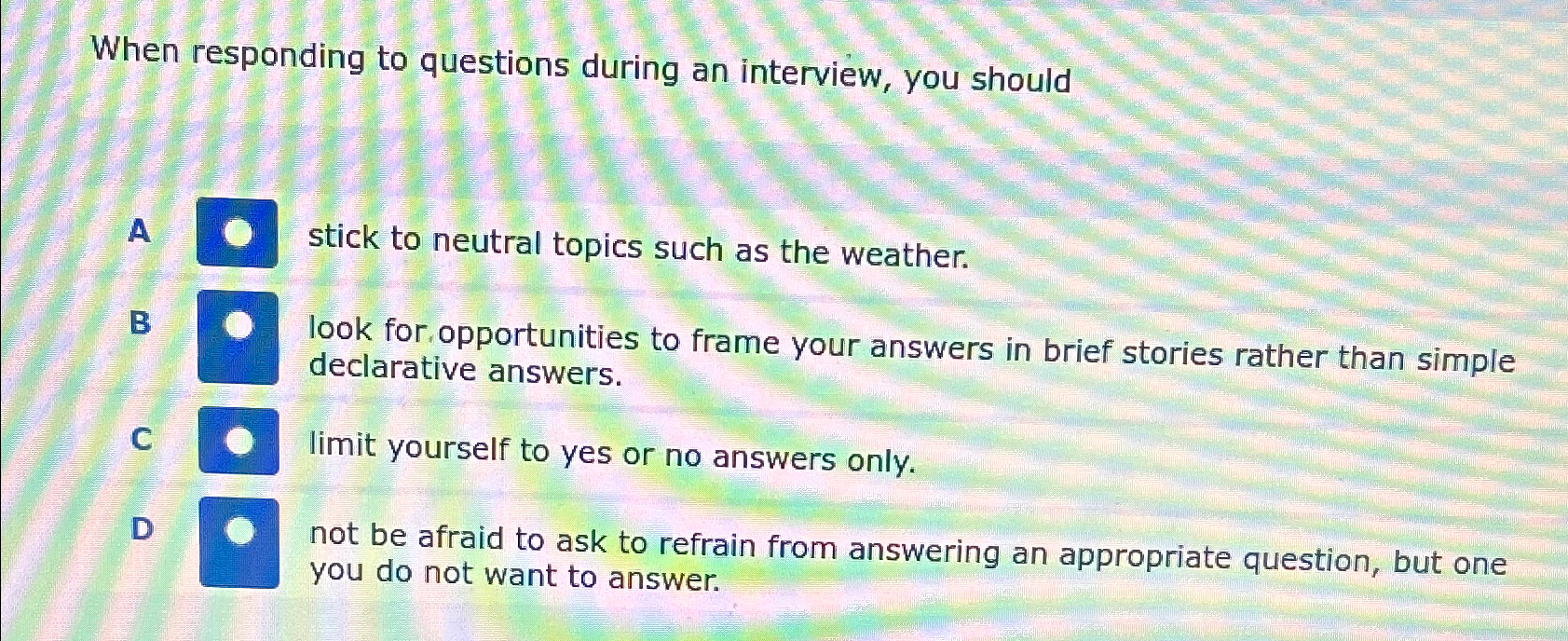 Solved When responding to questions during an interview, you | Chegg.com