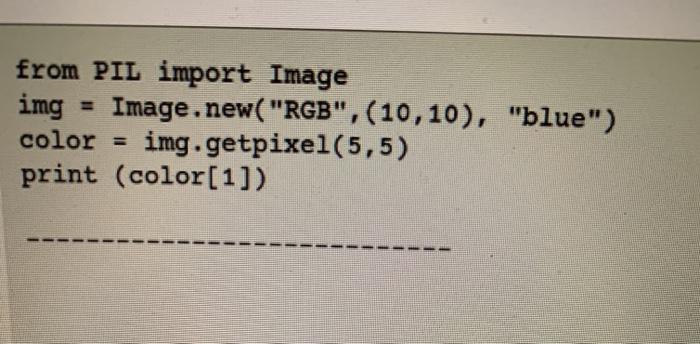 Solved from PIL import Image img Image.new( "RGB",(10,10), | Chegg.com