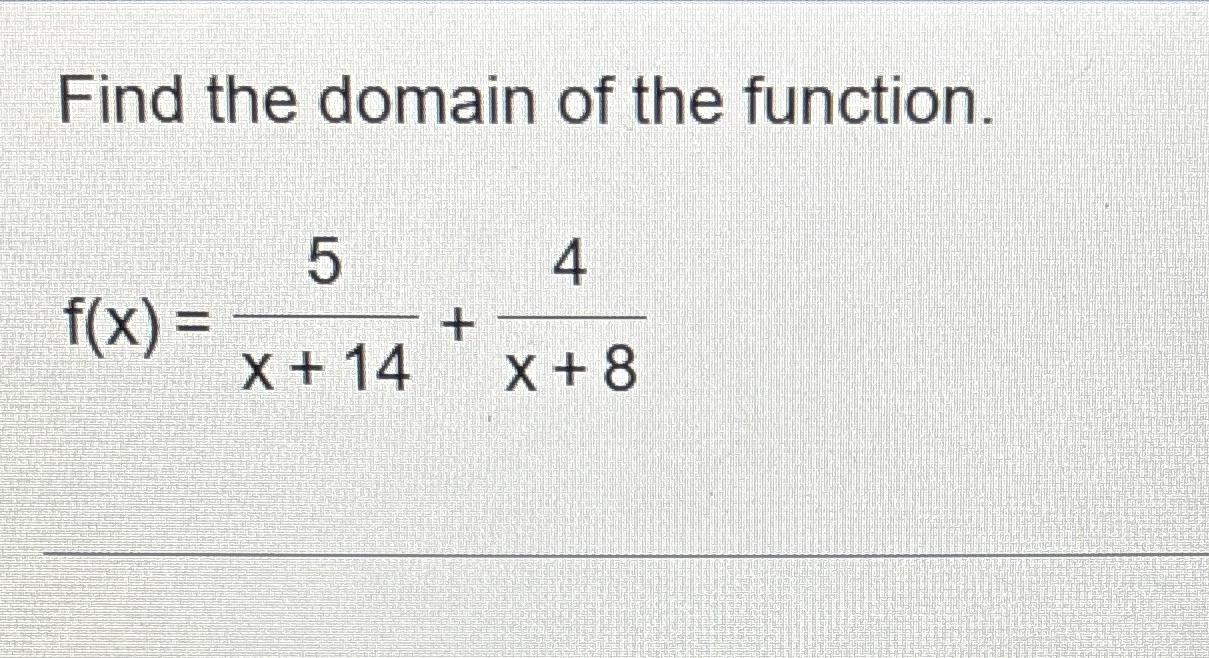 Solved Find The Domain Of The Function F X 5x 14 4x 8