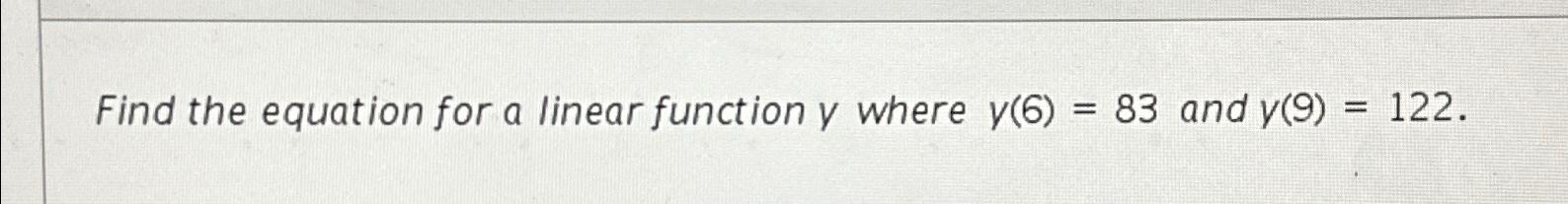 Solved Find the equation for a linear function y ﻿where | Chegg.com