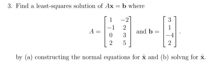 Solved 3. Find a least-squares solution of Ax=b where | Chegg.com