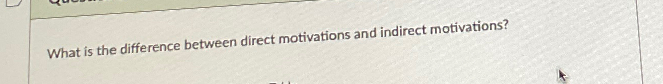 Solved What is the difference between direct motivations and | Chegg.com