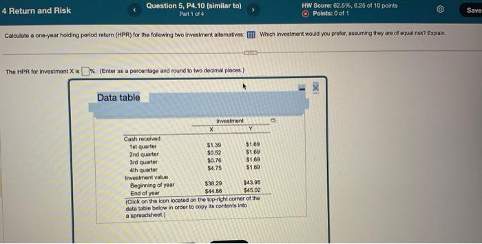 Calculate a one-year holding period retum (HPR) for the following two investment alternatives: ? . Which invostment would you