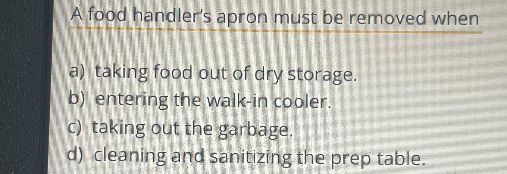 Solved A food handler's apron must be removed whena) ﻿taking | Chegg.com