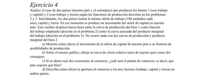 Ejercicio 4 Analice el caso de dos paises (nuestro pais y el extranjero) que producen los bienes 1 (con trabajo y capital) y