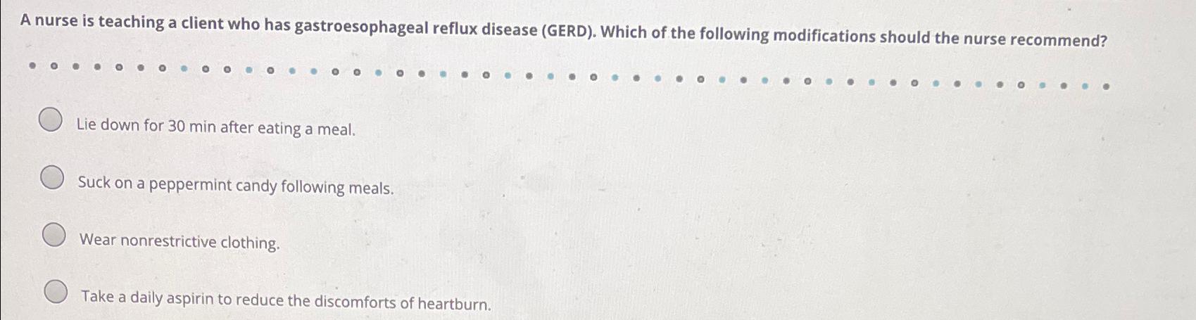 Solved A nurse is teaching a client who has gastroesophageal | Chegg.com