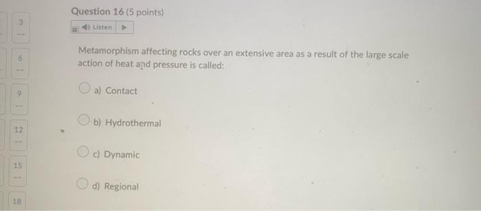 Metamorphism affecting rocks over an extensive area as a result of the large scale action of heat and pressure is called:
a) 