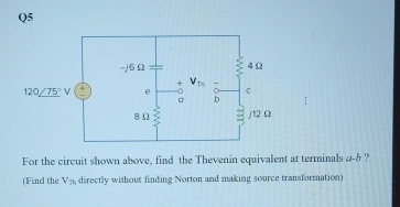 Solved Q5For the circuit shown above, find the Thevenin | Chegg.com