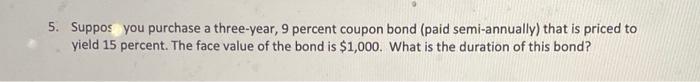 Solved 5. Suppos you purchase a three-year, 9 percent coupon | Chegg.com