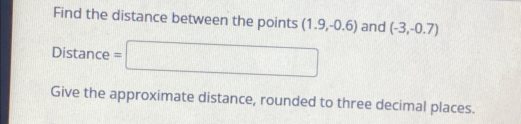 Solved Find the distance between the points (1.9,-0.6) ﻿and | Chegg.com