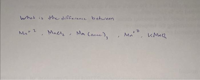 Solved What is the difference between Mn+2,MnCl2,Mn( acace | Chegg.com