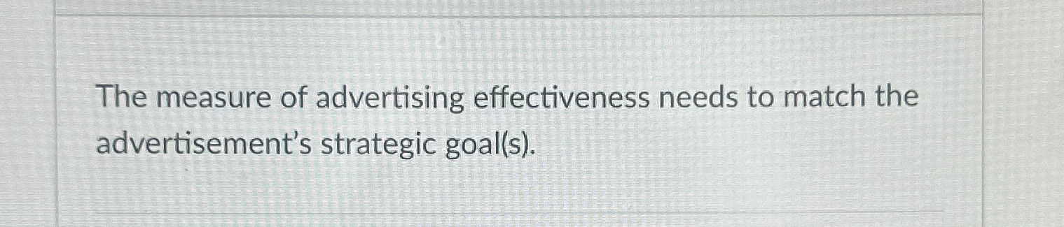 Solved The measure of advertising effectiveness needs to | Chegg.com
